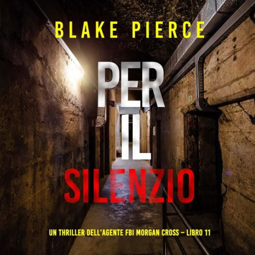 Blake Pierce - Per il silenzio (Un thriller dell'agente FBI Morgan Cross – Libro 11)