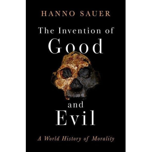 Hanno Sauer - The Invention of Good and Evil