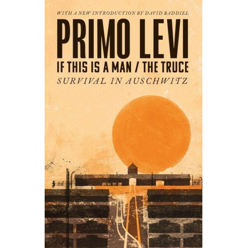 Primo Levi - If This Is A Man/The Truce (50th Anniversary Edition): Surviving Auschwitz