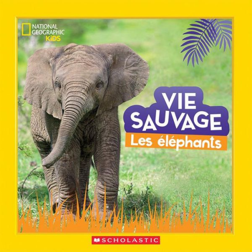 Margie Markarian - National Geographic Kids: Vie Sauvage: Les Éléphants