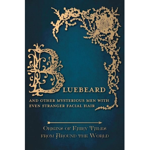 Amelia Carruthers - Bluebeard - And Other Mysterious Men with Even Stranger Facial Hair (Origins of Fairy Tales from Around the World)