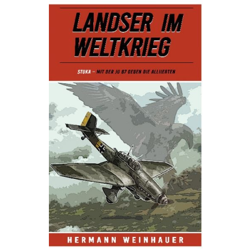 Hermann Weinhauer - Landser im Weltkrieg – STUKA