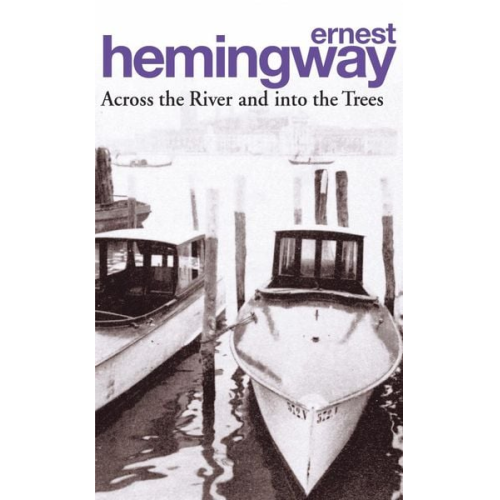 Ernest Hemingway - Across the River and into the Trees