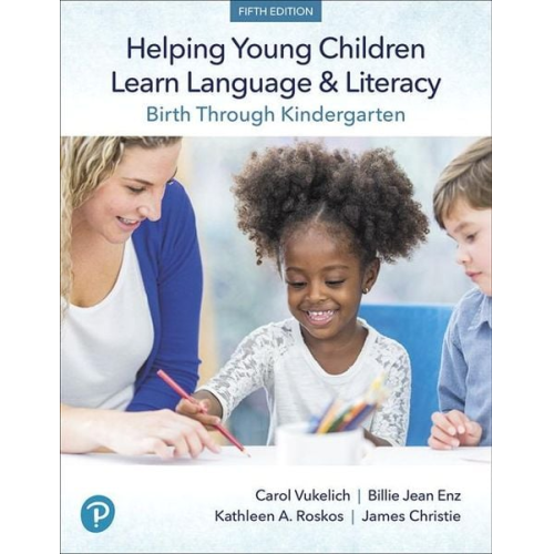 Carol Vukelich Billie Enz Kathleen Roskos James Christie - Helping Young Children Learn Language and Literacy