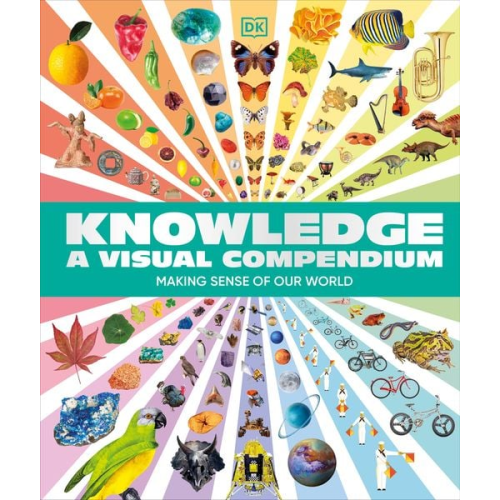 DK - Knowledge A Visual Compendium