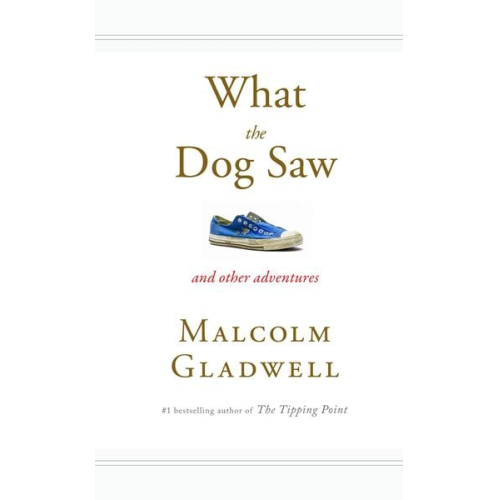 Malcolm Gladwell - What the Dog Saw