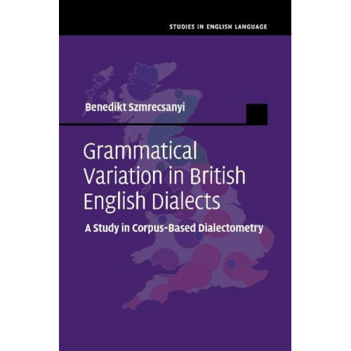 Benedikt Szmrecsanyi - Grammatical Variation in British English Dialects