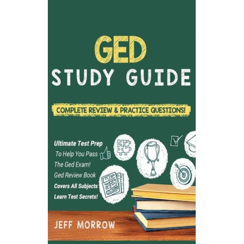 Jeff Morrow - GED Study Guide! Practice Questions Edition & Complete Review Edition