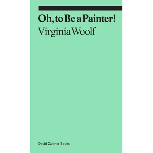 Virginia Woolf - Oh, to Be a Painter!