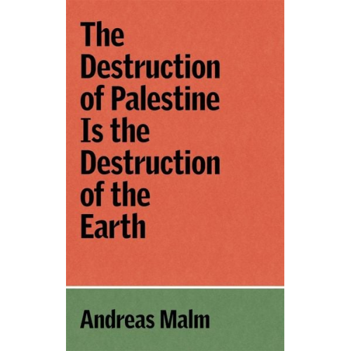 Andreas Malm - The Destruction of Palestine Is the Destruction of the Earth