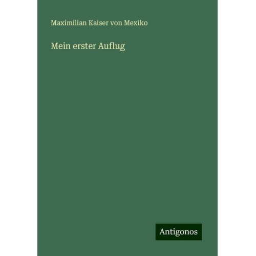 Maximilian Kaiser Mexiko - Mein erster Auflug