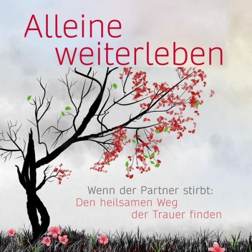 Eva Terhorst - Alleine weiterleben: Wenn der Partner stirbt: Den heilsamen Weg der Trauer finden