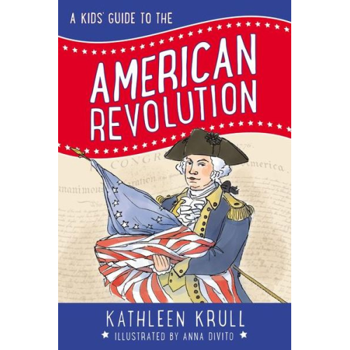 Kathleen Krull - A Kids' Guide to the American Revolution