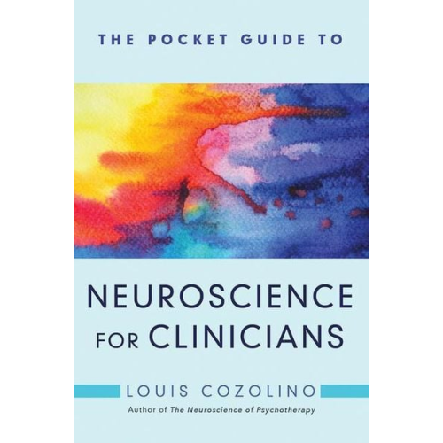 Louis Cozolino - The Pocket Guide to Neuroscience for Clinicians