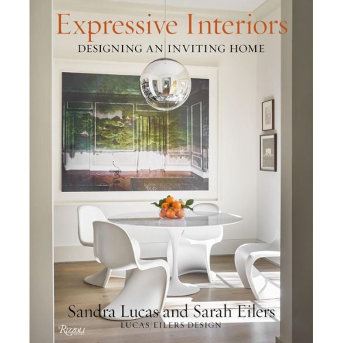 Sandra Lucas Sarah Eilers Lucas/Eilers Design Associates - Expressive Interiors: Designing an Inviting Home