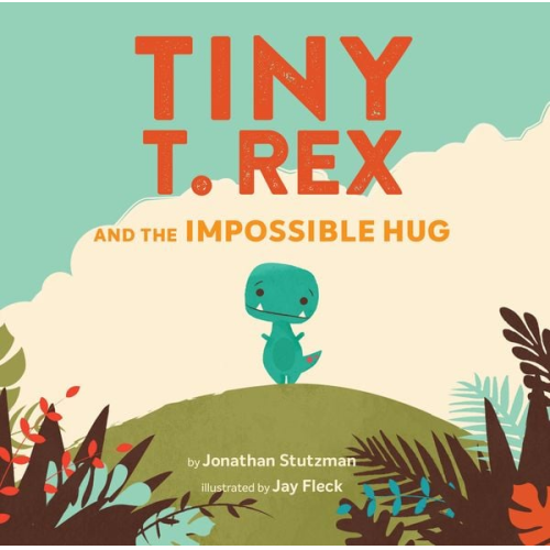 Jonathan Stutzman - Tiny T. Rex and the Impossible Hug
