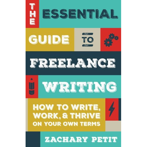 Zachary Petit - The Essential Guide to Freelance Writing