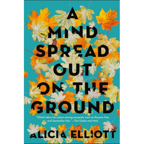 Alicia Elliott - A Mind Spread Out on the Ground