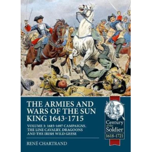 René Chartrand - The Armies and Wars of the Sun King 1643-1715