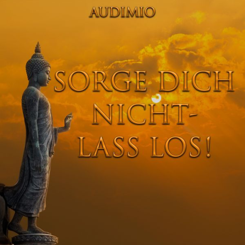 Audimio - Sorge Dich nicht - Lass los!