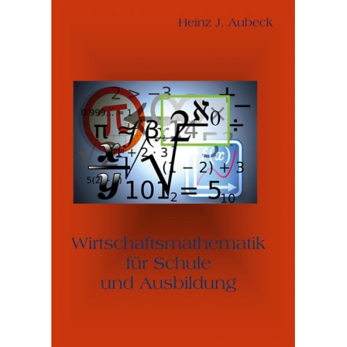 Heinz Jürgen Aubeck - Wirtschaftsmathematik für Schule und Ausbildung