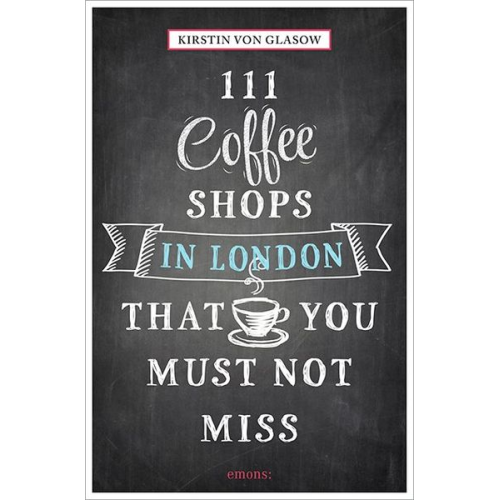 Kirstin Glasow - 111 Coffeeshops in London that you must not miss