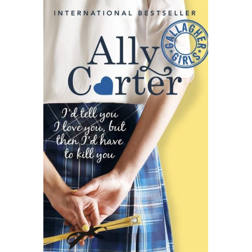 Ally Carter - Gallagher Girls: I'd Tell You I Love You, But Then I'd Have To Kill You