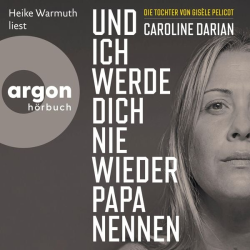 Caroline Darian - Und ich werde dich nie wieder Papa nennen