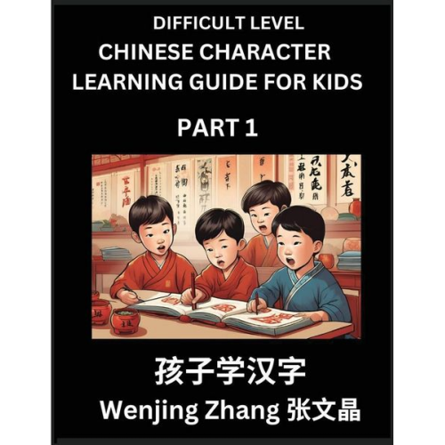 Wenjing Zhang - Chinese Character Learning Guide for Kids (Part 1)- Difficult level Brain Game Test Series, Easy Lessons for Kids to Learn Recognizing Simplified Chin