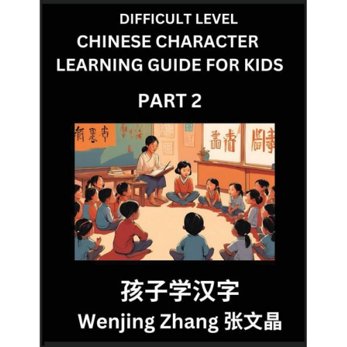 Wenjing Zhang - Chinese Character Learning Guide for Kids (Part 2)- Difficult level Brain Game Test Series, Easy Lessons for Kids to Learn Recognizing Simplified Chin