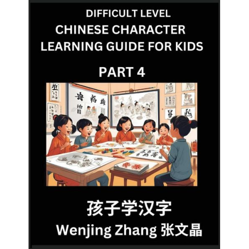 Wenjing Zhang - Chinese Character Learning Guide for Kids (Part 4)- Difficult level Brain Game Test Series, Easy Lessons for Kids to Learn Recognizing Simplified Chin