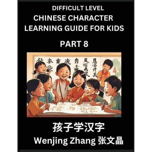 Wenjing Zhang - Chinese Character Learning Guide for Kids (Part 8)- Difficult level Brain Game Test Series, Easy Lessons for Kids to Learn Recognizing Simplified Chin