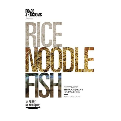 Matt Goulding - Rice, Noodle, Fish