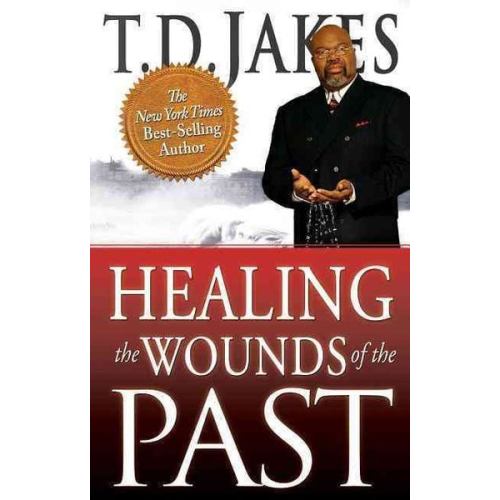 T. D. Jakes - Healing the Wounds of the Past