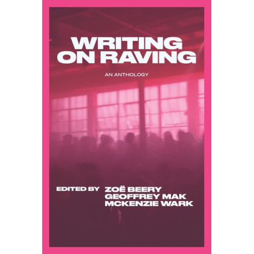 McKenzie Wark Geoffrey Mak Zoë Beery - Writing on Raving