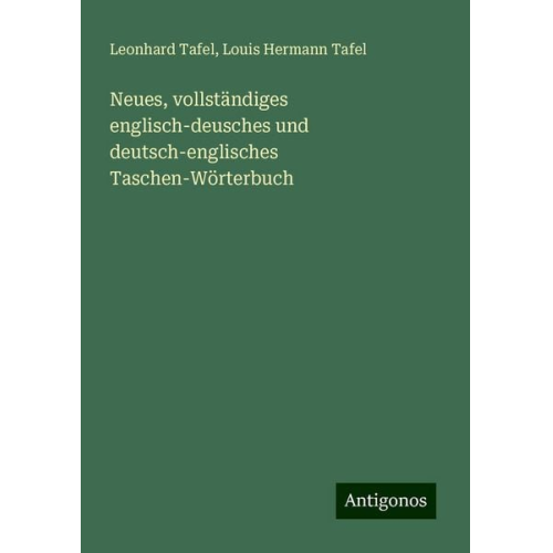 Leonhard Tafel Louis Hermann Tafel - Neues, vollständiges englisch-deusches und deutsch-englisches Taschen-Wörterbuch