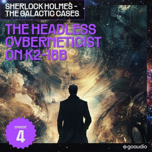 Arthur Conan Doyle S. Pomej - The Headless Cyberneticist on K2-18B (Sherlock Holmes - The Galactic Cases, Episode 4)