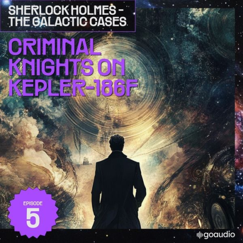 Arthur Conan Doyle S. Pomej - Criminal Knights on Kepler-186F (Sherlock Holmes - The Galactic Cases, Episode 5)