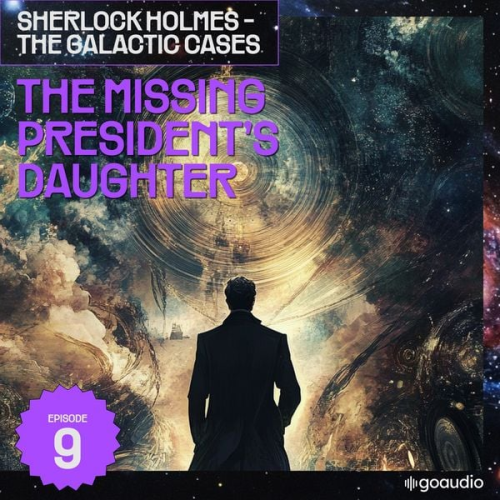 Arthur Conan Doyle S. Pomej - The Missing President's Daughter (Sherlock Holmes - The Galactic Cases, Episode 9)