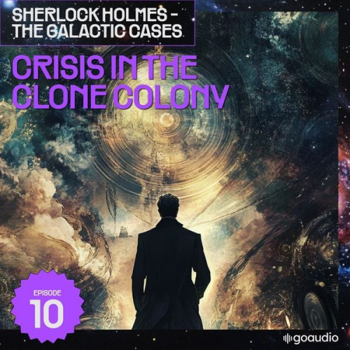 Arthur Conan Doyle S. Pomej - Crisis in the Clone Colony (Sherlock Holmes - The Galactic Cases, Episode 10)