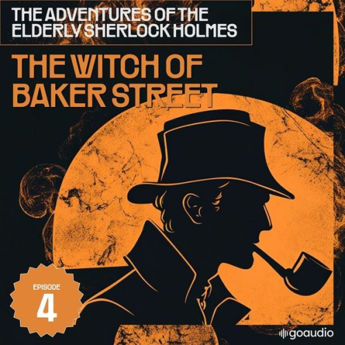 Arthur Conan Doyle Charles Fraser - The Witch of Baker Street (The Adventures of the Elderly Sherlock Holmes, Episode 4)