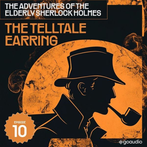 Arthur Conan Doyle Charles Fraser - The Telltale Earring (The Adventures of the Elderly Sherlock Holmes, Episode 10)