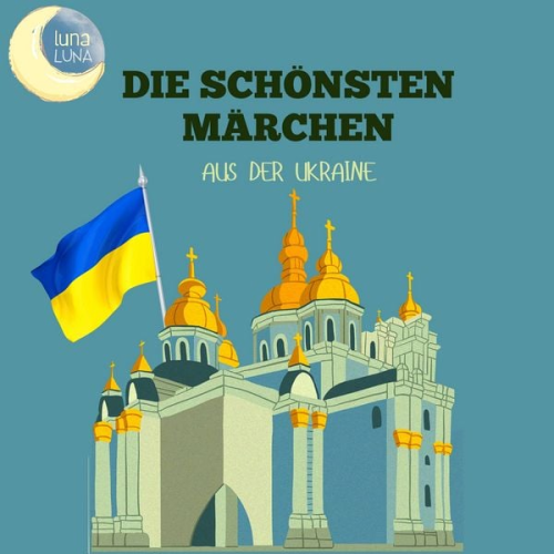 Raimund Friedrich Kaindl Luna Luna - Die schönsten Märchen aus der Ukraine