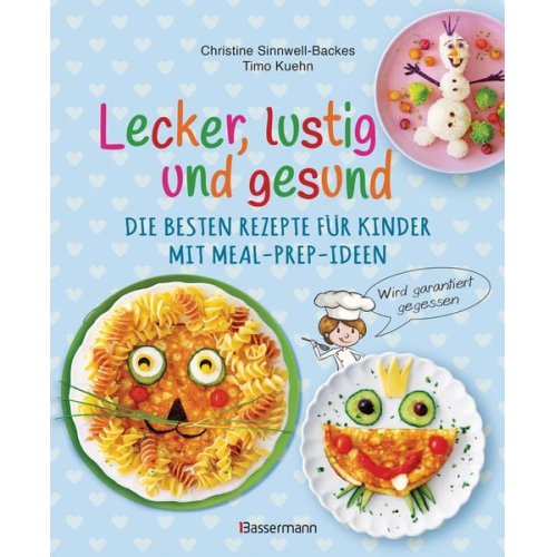 Christine Sinnwell-Backes Timo Kuehn - Lecker, lustig und gesund. Die besten Rezepte für Kinder mit Meal-Prep-Ideen. Wird garantiert gegessen