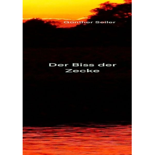 Günther Seiler - Der Biss der Zecke