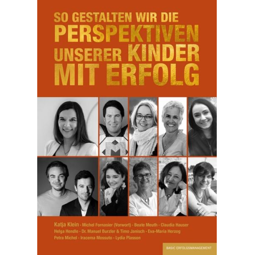 Helga Hendle Manuel Burzler Michel Fornasier Claudia Hauser Eva-Maria Herzog - So gestalten wir die Perspektiven unserer Kinder mit Erfolg