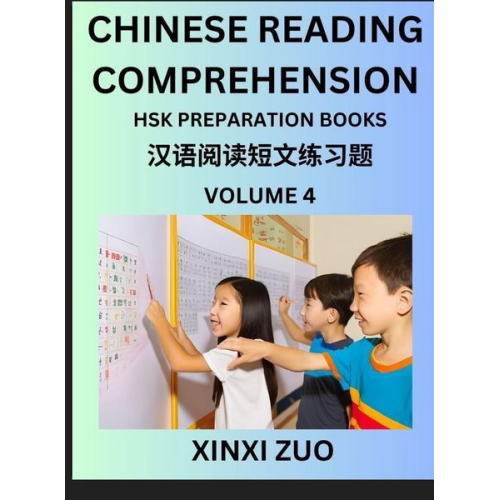 Xinxi Zuo - Chinese Character Reading Comprehension for Kids (Part 4)- Easy Lessons for Beginners, Words, Sentences, Paragraphs for Young, Adults and Teens, Read