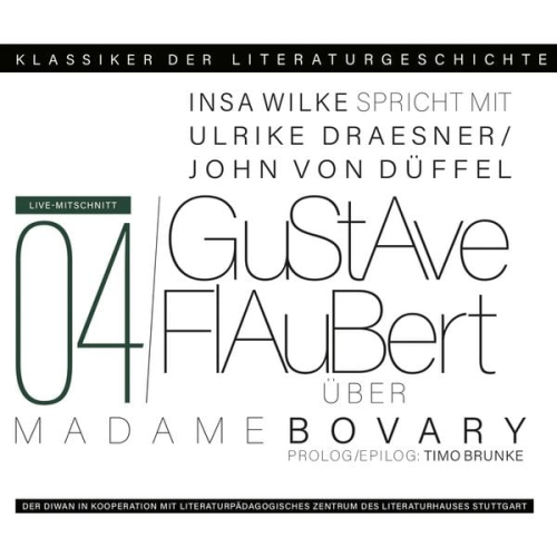 Ulrike Draesner John von Düffel Timo Brunke Insa Wilke - Ein Gespräch über Gustave Flaubert - Madame Bovary