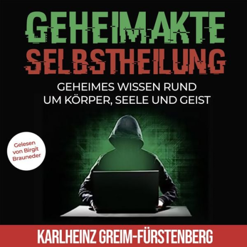 Karlheinz Greim-Fürstenberg - Geheimakte Selbstheilung: Geheimes Wissen rund um Körper, Seele und Geist