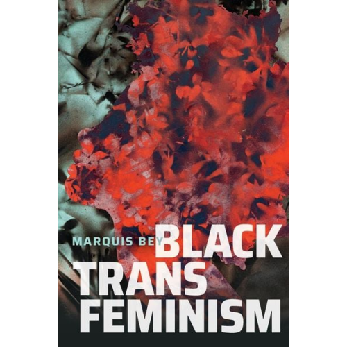 Marquis Bey - Black Trans Feminism